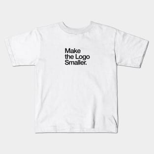 Make the logo smaller Kids T-Shirt